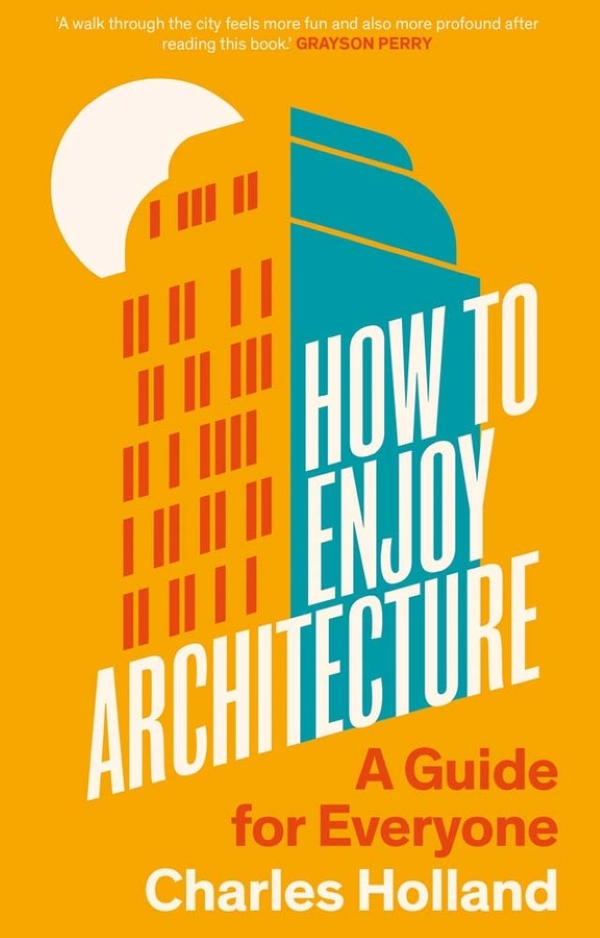 W. W. Norton - How to Enjoy Architecture: A Guide for Everyone