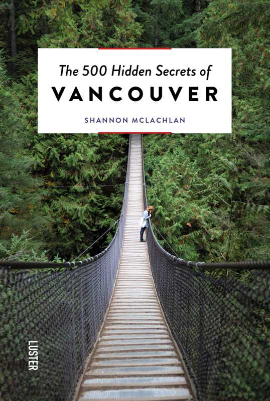 500 Hidden Secrets of Vancouver by Shannon McLachlan