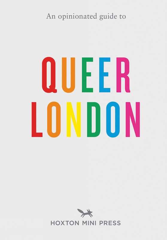 Opinionated Guide to Queer London by Frank Gallaugher
