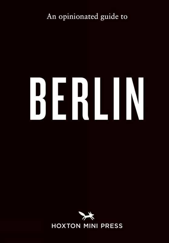 An Opinionated Guide to Berlin by Lydia  Winter